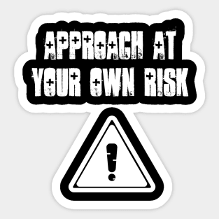 Approach at your own risk Sticker